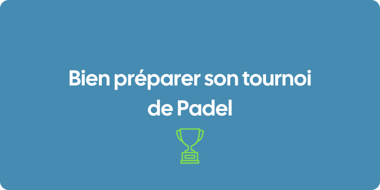 Bien préparer son tournoi de Padel : les clés pour réussir